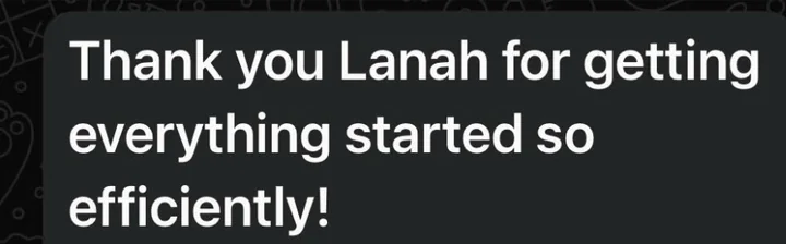Client message: Thank you Lanah for getting everything started so efficiently!