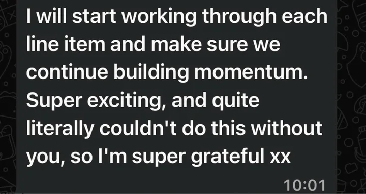 Client message: I will start working through each line item and make sure we continue building momentum. I literally couldn't do this without you.