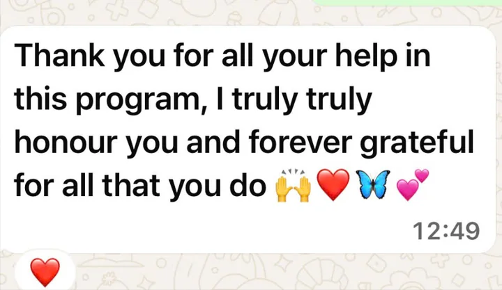Client message: Thank you for all your help in this program, I truly truly honour you and forever grateful for all that you do.